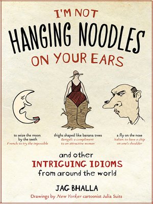 cover image of I'm Not Hanging Noodles on Your Ears and Other Intriguing Idioms From Around the World